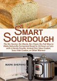 Smart Sourdough: The No-Starter, No-Waste, No-Cheat, No-Fail Way to Make Naturally Fermented Bread in 24 Hours or Less with a Home Proofer, Instant Pot, Slow Cooker, Sous Vide Cooker, or Other Warmer (eBook, ePUB)