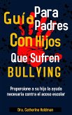 Guía Para Padres Con Hijos Que Sufren De Bullying: Proporcione a su hijo la ayuda necesaria contra el acoso escolar (eBook, ePUB)