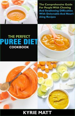 The Perfect Puree Diet Cookbook; The Complete Nutrition Guide To Shedding Pounds Rapidly And Easing Inflammation With Delectable And Nourishing Recipes (eBook, ePUB) - Matt, Kyrie