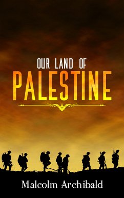 Our Land of Palestine (eBook, ePUB) - Archibald, Malcolm