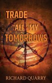 Trade All My Tomorrows (eBook, ePUB) Trade All My Tomorrows (eBook, ePUB)