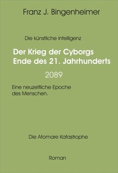 Der Krieg der Cyborgs Ende des 21. Jahrhunderts - 2089 (eBook, ePUB) - Bingenheimer, Franz