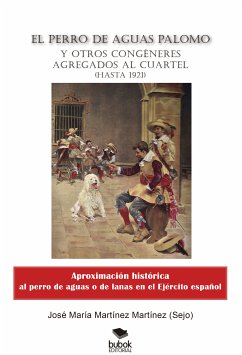 El perro de aguas Palomo y otros congéneres agregados al cuartel (eBook, ePUB) - Martinez Martínez, Jose María