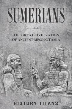 Cover Sumerians: The Great Civilization of Ancient Mesopotamia (eBook, ePUB)