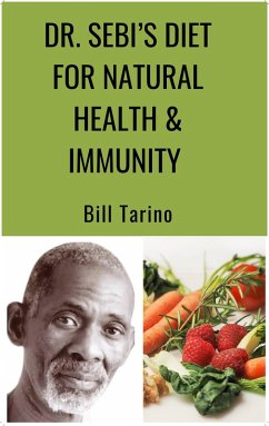 Dr. Sebi's Diet for Natural Health & Immunity (eBook, ePUB) - Tarino, Bill