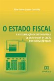 O Estado Fiscal e a Recuperação de Débitos Fiscais de Baixo Valor da União por Transação Fiscal (eBook, ePUB)