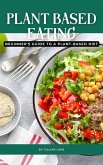 Plant Based Eating - Beginner's Guide To A Plant-Based Diet (eBook, ePUB)