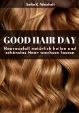 Good Hair Day - Haarausfall natürlich heilen und schönstes Haar wachsen lassen (eBook, ePUB)