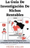 La Guía De Investigación De Nichos Rentables: Como encontrar categorías poco competidas para dominar dichos sectores (eBook, ePUB)