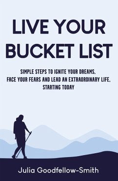 Live Your Bucket List (eBook, ePUB) - Goodfellow-Smith, Julia