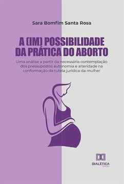 A (im) possibilidade da prática do aborto (eBook, ePUB) - Rosa, Sara Bomfim Santa