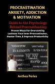 Procrastination Anxiety Addiction And Motivation: Guide to the Psychology Behind Procrastinating Proven Ways For Overcoming Laziness Your Inner Procrastinator, Master Time, And Improve Productivity (Addictions) (eBook, ePUB)