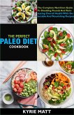 The Perfect Paleo Diet Cookbook; The Complete Nutrition Guide To Shedding Pounds And Reinstating Overall Health With Delectable And Nourishing Recipes (eBook, ePUB)