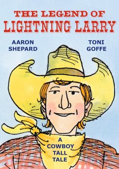 The Legend of Lightning Larry: A Cowboy Tall Tale (eBook, ePUB) - Shepard, Aaron