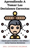 Aprendiendo A Tomar Las Decisiones Correctas: Claves para enseñar a los niños a tomar buenas decisiones (eBook, ePUB) Aprendiendo A Tomar Las Decisiones Correctas: Claves para enseñar a los niños a tomar buenas decisiones (eBook, ePUB)