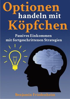 Optionen handeln mit Köpfchen - Profitable Tipps aus der Praxis für fortgeschrittene Optionstrader (eBook, ePUB) - Friedenheim, Benjamin