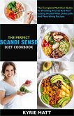 The Perfect Scandi Sense Diet Cookbook; The Complete Nutrition Guide To Shedding Pounds And Revitalizing Health With Delectable And Nourishing Recipes (eBook, ePUB)