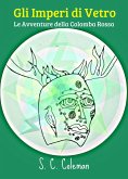 Gli Imperi di Vetro: Le Avventure della Colomba Rossa (eBook, ePUB) Gli Imperi di Vetro: Le Avventure della Colomba Rossa (eBook, ePUB)