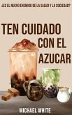 Ten Cuidado Con El Azúcar: ¿Es el nuevo enemigo de la salud y la sociedad? (eBook, ePUB) Ten Cuidado Con El Azúcar: ¿Es el nuevo enemigo de la salud y la sociedad? (eBook, ePUB)