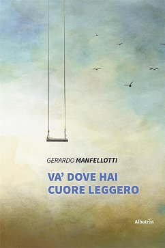 Va' dove hai cuore leggero (fixed-layout eBook, ePUB) - Manfellotti, Gerardo