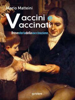 Vaccini e vaccinati. Breve storia della vaccinazione (eBook, ePUB) - Matteini, Mario