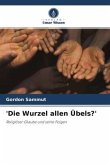 'Die Wurzel allen Übels?'