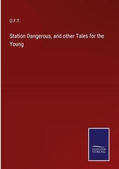 Station Dangerous, and other Tales for the Young - O. F. T.