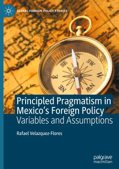 Principled Pragmatism in Mexico's Foreign Policy - Velazquez-Flores, Rafael