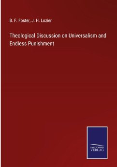 Theological Discussion on Universalism and Endless Punishment - Foster, B. F.; Lozier, J. H.