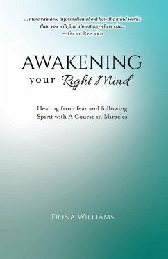 Awakening Your Right Mind - Healing from Fear and Following Spirit with A Course in Miracles - Williams, Fiona M
