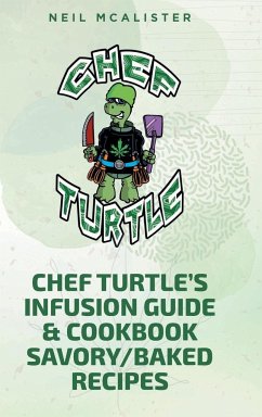 CHEF TURTLE'S INFUSION GUIDE & COOKBOOK SAVORY-BAKED RECIPES - Mcalister, Neil
