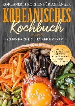 Koreanisch kochen für Anfänger: Koreanisches Kochbuch - Cookbooks, Simple