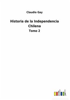 Historia de la Independencia Chilena - Gay, Claudio