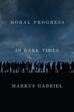 Moral Progress in Dark Times - Gabriel, Markus (University of Bonn)