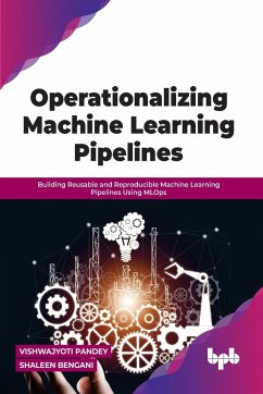 Operationalizing Machine Learning Pipelines - Bengani, Shaleen; Pandey, Vishwajyoti