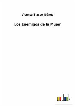 Los Enemigos de la Mujer - Ibánez, Vicente Blasco