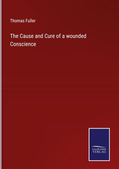 The Cause and Cure of a wounded Conscience - Fuller, Thomas
