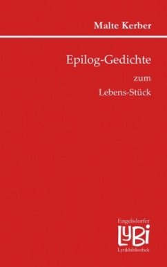 Epilog-Gedichte zum Lebens-Stück - Kerber, Malte