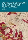 Sacrifice and Conversion in the Early Modern Atlantic World Sacrifice and Conversion in the Early Modern Atlantic World