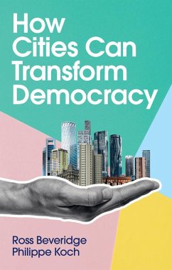 How Cities Can Transform Democracy - Beveridge, Ross;Koch, Philippe
