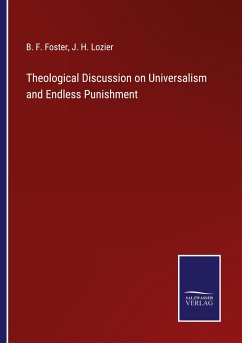 Theological Discussion on Universalism and Endless Punishment - Foster, B. F.; Lozier, J. H.