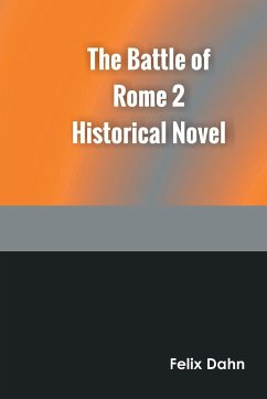 The Battle of Rome 2 Historical Novel - Dahn, Felix