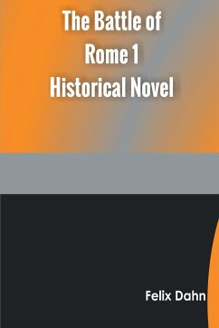 The Battle of Rome 1 Historical Novel - Dahn, Felix