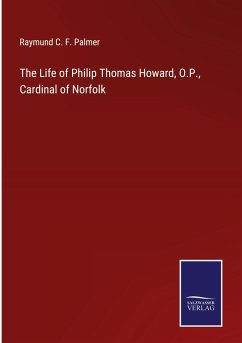 The Life of Philip Thomas Howard, O.P., Cardinal of Norfolk - Palmer, Raymund C. F.