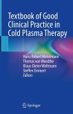 Textbook of Good Clinical Practice in Cold Plasma Therapy (eBook, PDF) Textbook of Good Clinical Practice in Cold Plasma Therapy (eBook, PDF)
