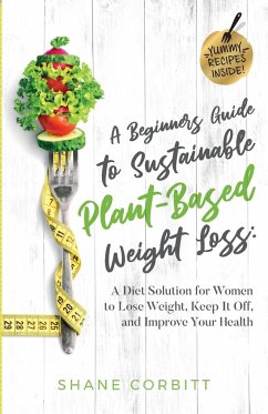 A Beginner's Guide to Sustainable Plant-Based Weight-Loss - Corbitt, Shane