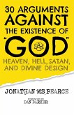 30 Arguments against the Existence of &quote;God&quote;, Heaven, Hell, Satan, and Divine Design