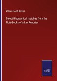 Select Biographical Sketches from the Note-Books of a Law Reporter