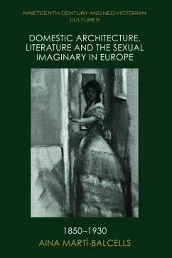 Domestic Architecture, Literature and the Sexual Imaginary in Europe, 1850-1930 - Marti, Aina