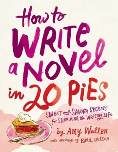 How to Write a Novel in 20 Pies - Wallen, Amy; Wilson, Emil